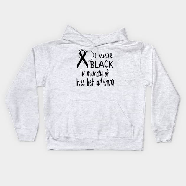 I Wear Black In Memory of Lives Lost On 9/11/01 design Kids Hoodie by nikkidawn74